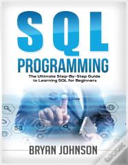 Sql Programming The Ultimate Step-By-Step Guide To Learning Sql For Beginners
