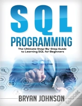 Sql Programming The Ultimate Step-By-Step Guide To Learning Sql For Beginners