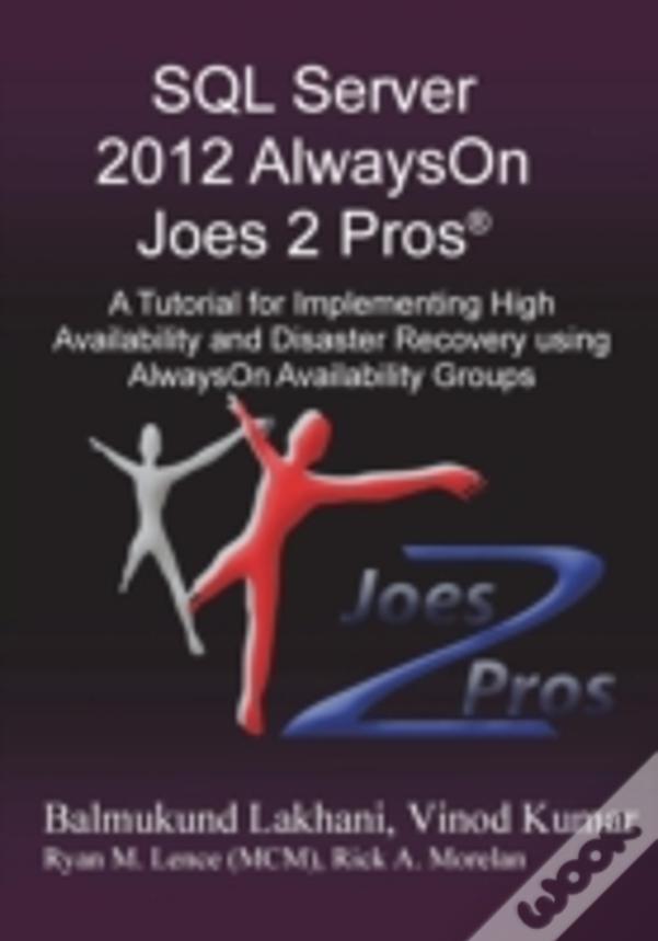 Sql Server 2012 Alwayson Joes 2 Prosã¯Â¿Â½: A Tutorial For Implementing High Availability And Disaster Recovery Using Alwayson Availability Groups