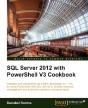Sql Server 2012 With Powershell V3 Cookbook - Preview