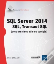 Capa do artigo Sql Server 2014 ; Sql, Transact Sql ; Avec Exercices Pratiques Et Corrigés