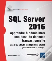 Sql Server 2016 ; Apprendre À Administrer Une Base De Données Transactionnelle Avec Sql Server Management Studio