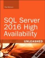 Sql Server 2016 High Availability Unleashed (Includes Content Update Program)