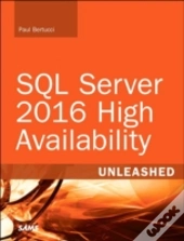 Sql Server 2016 High Availability Unleashed (Includes Content Update Program)