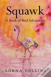 Squawk: A Book Of Bird Adventures