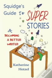 Squidge'S Guide To Super Stories: And Be