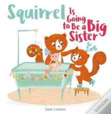 Squirrel Is Going To Be A Big Sister