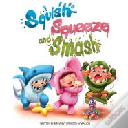 Squish Squeeze And Smash