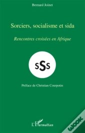 Sss ; Sorciers, Socialisme Et Sida ; Rencontres Croisées En Afrique