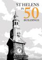 St Helens In 50 Buildings - Preview