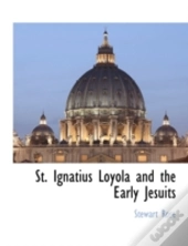 St. Ignatius Loyola And The Early Jesuit