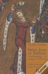St Jean Et Salome ; Anthropologie Du Banquet D'Hérode