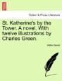 St. Katherine'S By The Tower. A Novel. With Twelve Illustrations By Charles Green. - Preview