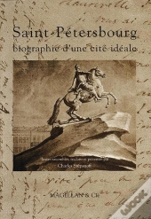 St Petersbourg ; Biographie D'Une Cité Idéale