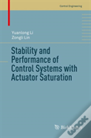 Stability And Performance Of Control Systems With Actuator Saturation