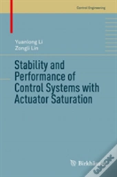 Stability And Performance Of Control Systems With Actuator Saturation