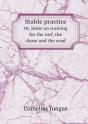 Stable Practice Or, Hints On Training For The Turf, The Chase And The Road - Preview