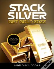Stack Silver Get Gold 2022