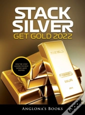 Stack Silver Get Gold 2022