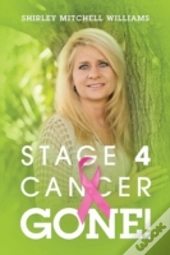 Stage 4 Cancer--Gone!