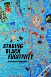 Staging Black Fugitivity