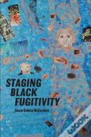 Staging Black Fugitivity
