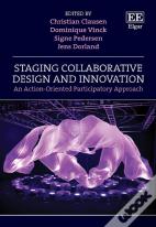 Staging Collaborative Design And Innovation - An Action-Oriented Participatory Approach