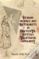 Staging Memory And Materiality In Eighteenth-Century Theatrical Biography