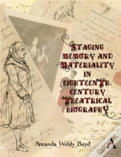 Staging Memory And Materiality In Eighteenth-Century Theatrical Biography