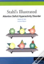 Stahl'S Illustrated Attention Deficit Hyperactivity Disorder