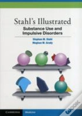 Stahl'S Illustrated Substance Use And Impulsive Disorders