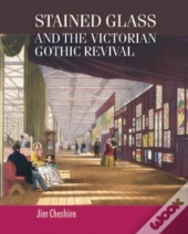 Stained Glass And The Victorian Gothic Revival