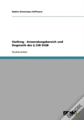Stalking - Anwendungsbereich Und Dogmatik Des  238 Stgb