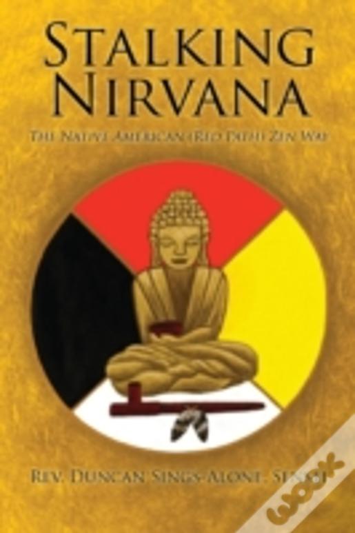 Stalking Nirvana: The Native American (Red Path) Zen Way