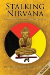 Stalking Nirvana: The Native American (Red Path) Zen Way