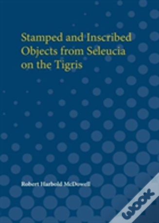 Stamped And Inscribed Objects From Seleucia On The Tigris