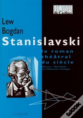 Stanilavski ; Le Roman Theatral Du Siecle