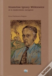 Stanislaw Ignacy Witkiewicz Et Le Modernisme Europeen