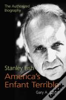 Stanley Fish, Americaâ€™S Enfant Terrible