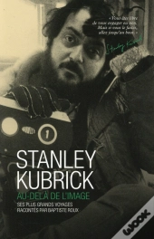 Stanley Kubrick ; Au-Delà De L'Image
