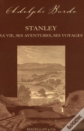 Stanley ; Sa Vie, Ses Aventures, Ses Voyages