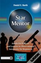 Star Mentor: Hands-On Projects And Lessons In Observational Astronomy For Beginners