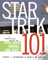 Star Trek 101: A Practical Guide To Who, What, Where, And Why