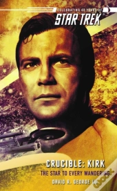 Star Trek: The Original Series: Crucible: Kirk: The Star To Every Wandering