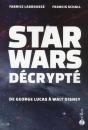Star Wars Décrypté ; De Georges Lucas À Walt Disney - Preview