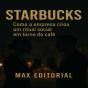 Starbucks: Como A Empresa Criou Um Ritual Social Em Torno Do Café - Preview