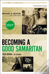 Start Becoming A Good Samaritan Teen Edition Participant'S Guide