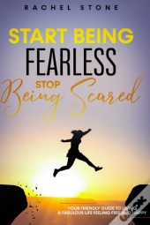 Start Being Fearless, Stop Being Scared: