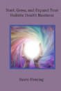 Start, Grow, And Expand Your Holistic Health Business - Preview