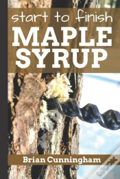 Capa do artigo Start To Finish Maple Syrup: Everything